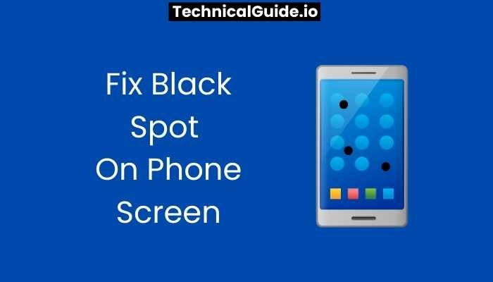 How To Fix Black Spot On Phone Screen
