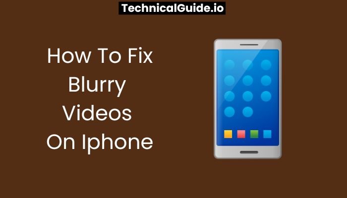 How To Fix Blurry Videos On Iphone
