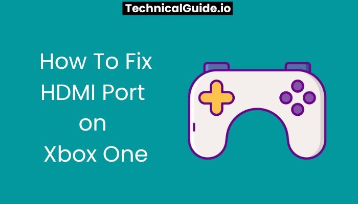 How To Fix Hdmi Port On Xbox One