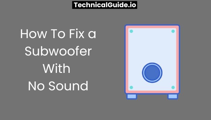How To Fix a Subwoofer With No Sound