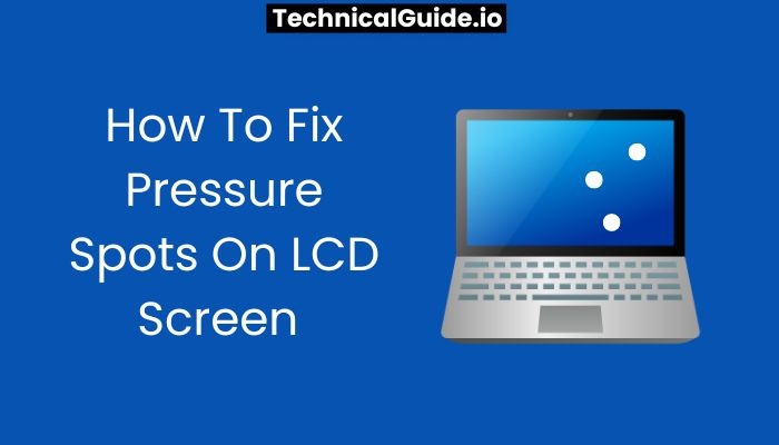 How To Fix Pressure Spots On LCD Screen