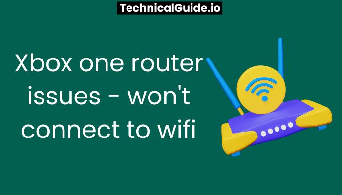 xbox one router issues - won't connect to wifi