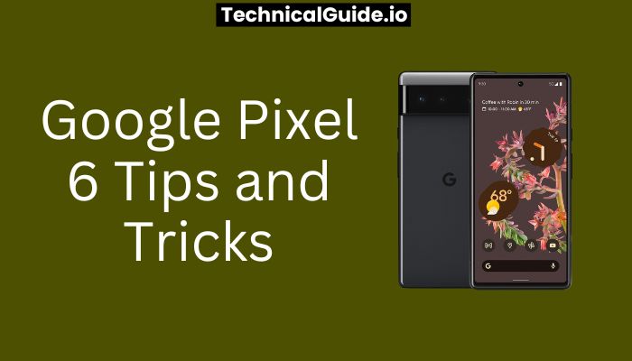 Google Pixel 6 Tips and Tricks