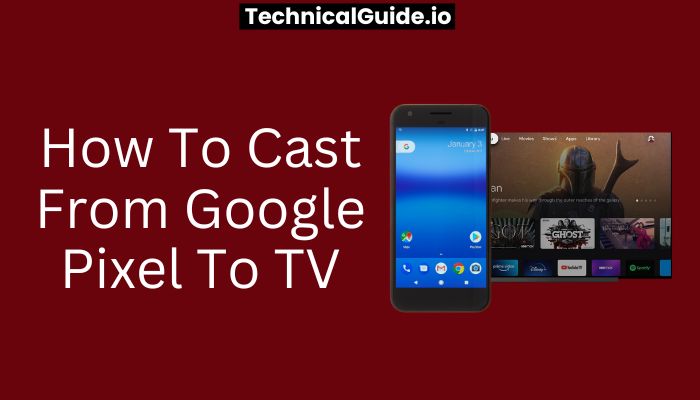 How To Cast From Google Pixel To TV