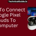 How To Connect Google Pixel Buds To Computer