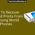 How To Recover Deleted Prints From Samsung World Phones