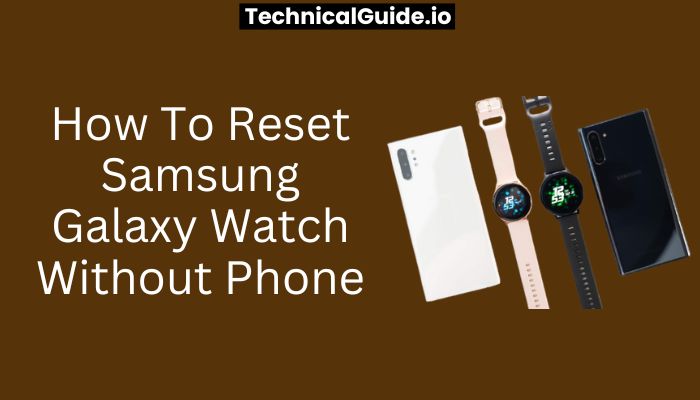 How To Reset Samsung Galaxy Watch Without Phone