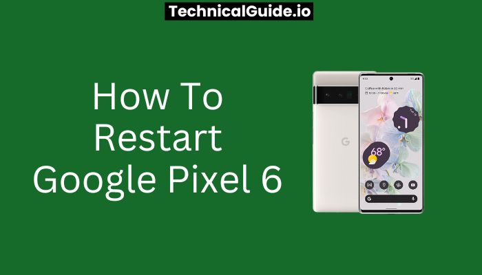 How To Restart Google Pixel 6