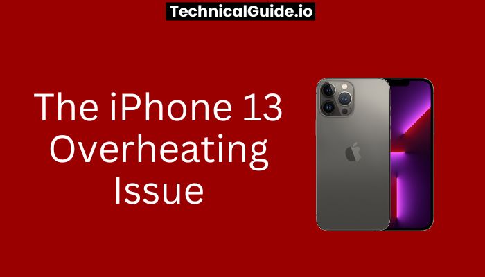 The iPhone 13 Overheating Issue
