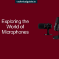 Exploring the World of Microphones: A Comprehensive Guide