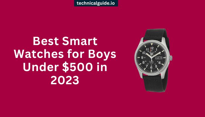 Best Smart Watches for Boys Under $500 in 2023