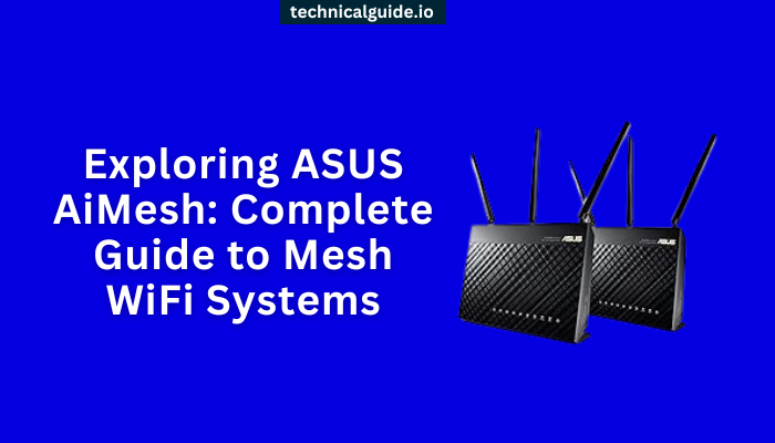Exploring-ASUS-AiMesh-Complete-Guide-to-Mesh-WiFi-Systems