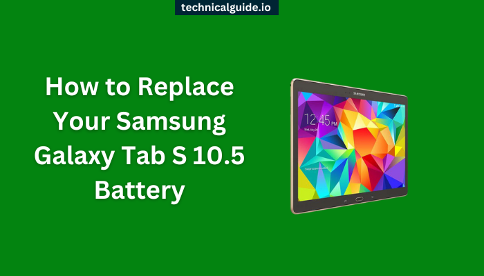 How to Replace Your Samsung Galaxy Tab S 10.5 Battery