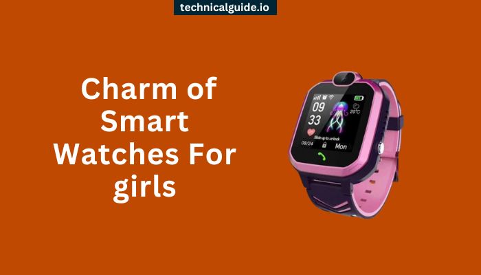 Charm of Smart Watches For girls