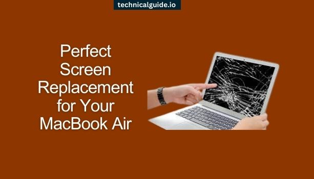 Perfect Screen Replacement for Your MacBook Air