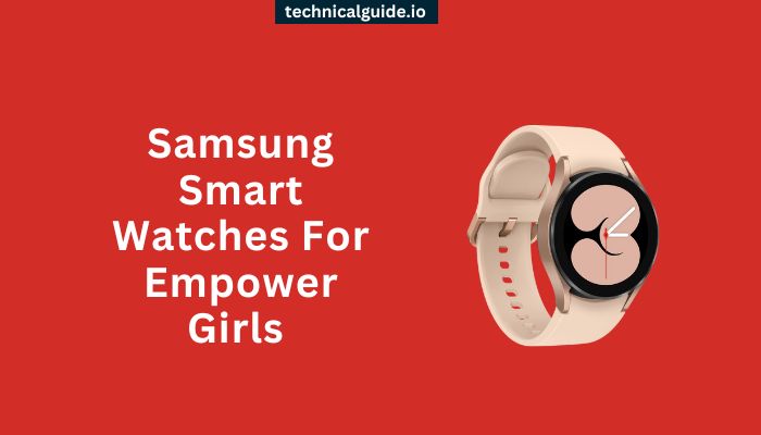Samsung Smart Watches For Empower Girls