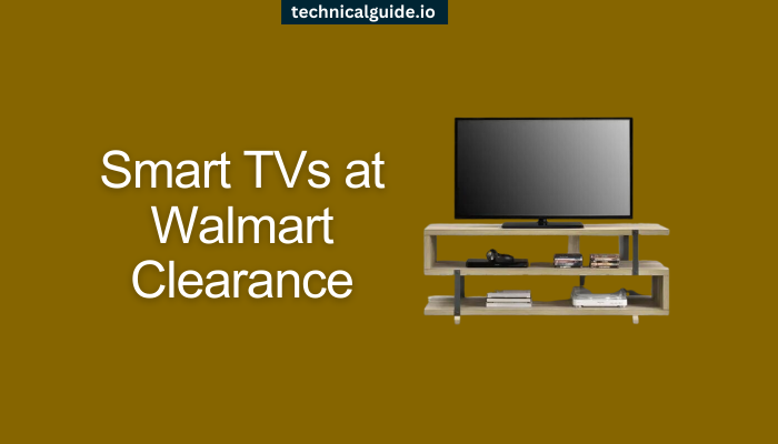 Smart TVs at Walmart Clearance: Complete Guide