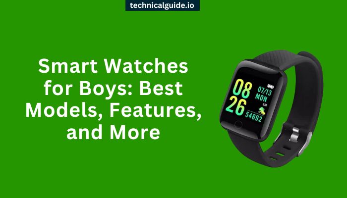 Smart Watches for Boys: Best Models, Features, and More