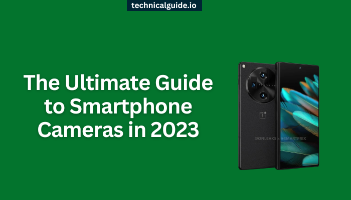 The Ultimate Guide to Smartphone Cameras in 2023
