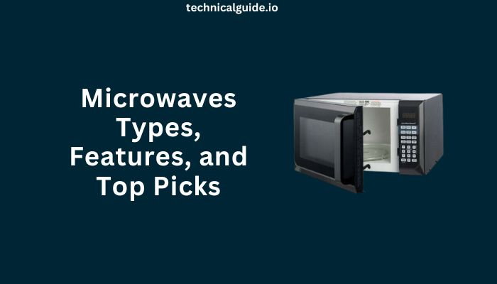 Microwaves Types, Features, and Top Picks