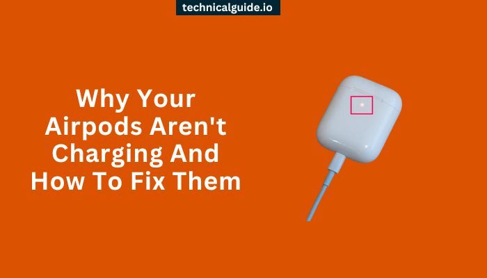 Why Your Airpods Aren't Charging And How To Fix Them